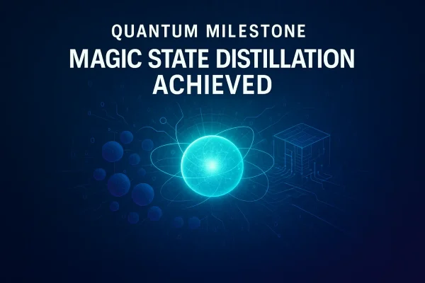 Quantum Computing Milestone: Magic State Distillation Achieved After 20 Years Quantum Milestone: Magic State Distillation Achieved